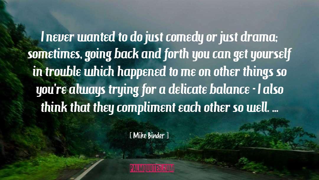 Mike Binder Quotes: I never wanted to do