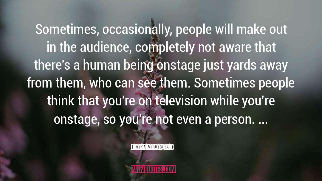 Mike Birbiglia Quotes: Sometimes, occasionally, people will make