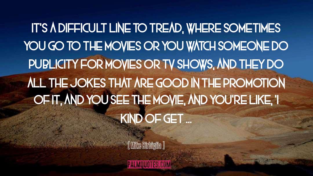 Mike Birbiglia Quotes: It's a difficult line to