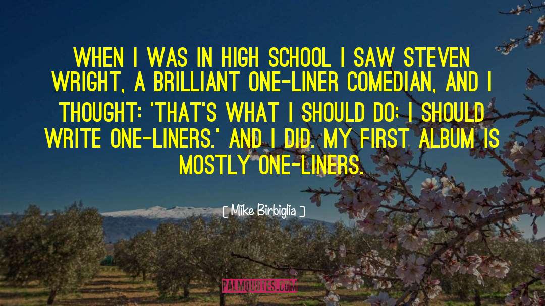 Mike Birbiglia Quotes: When I was in high