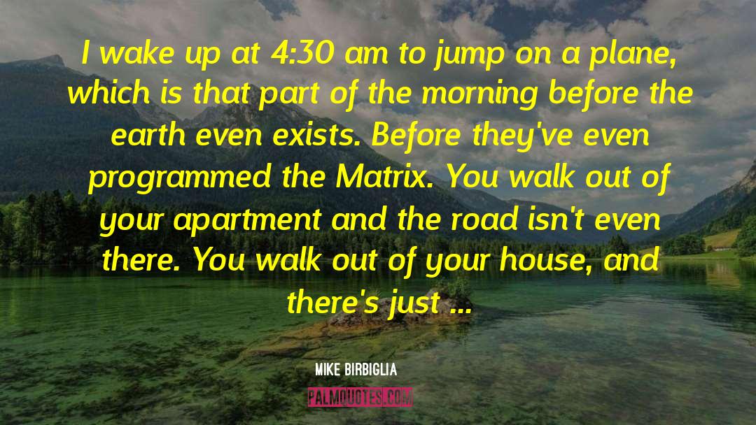 Mike Birbiglia Quotes: I wake up at 4:30