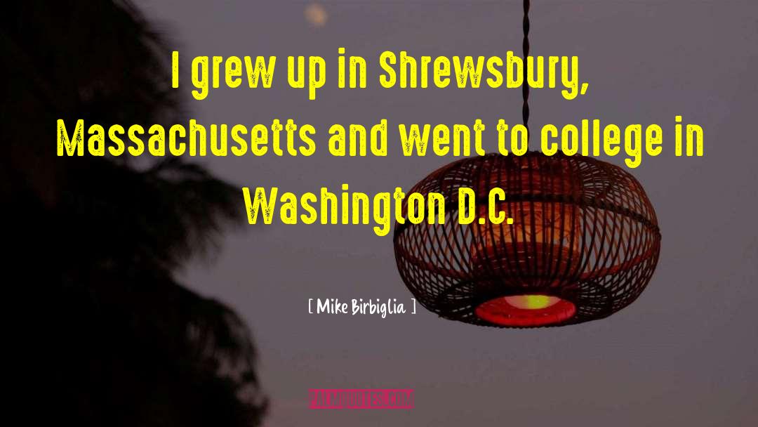 Mike Birbiglia Quotes: I grew up in Shrewsbury,