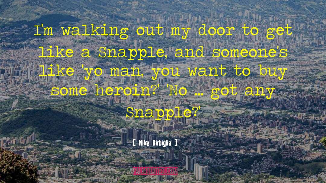 Mike Birbiglia Quotes: I'm walking out my door