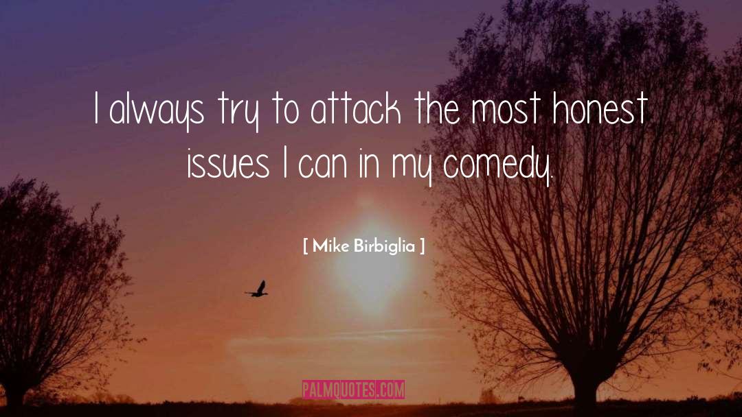 Mike Birbiglia Quotes: I always try to attack