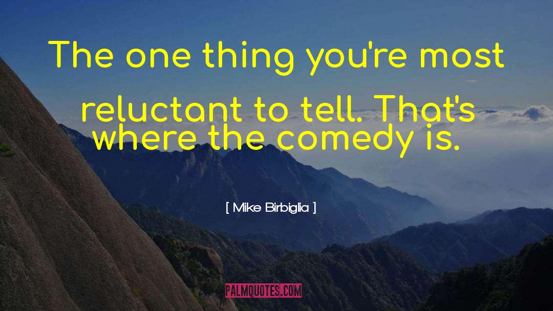 Mike Birbiglia Quotes: The one thing you're most