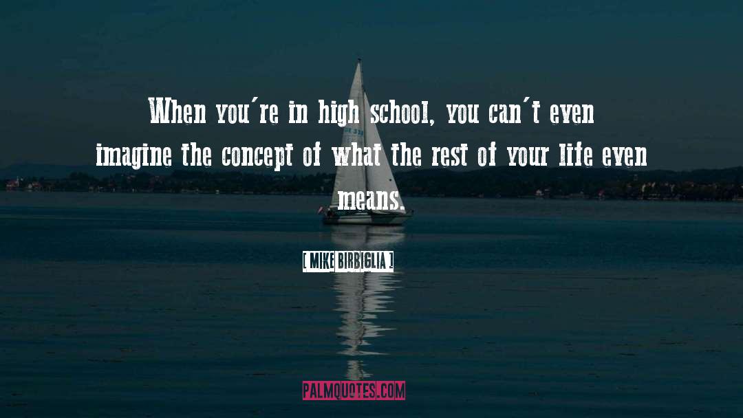 Mike Birbiglia Quotes: When you're in high school,