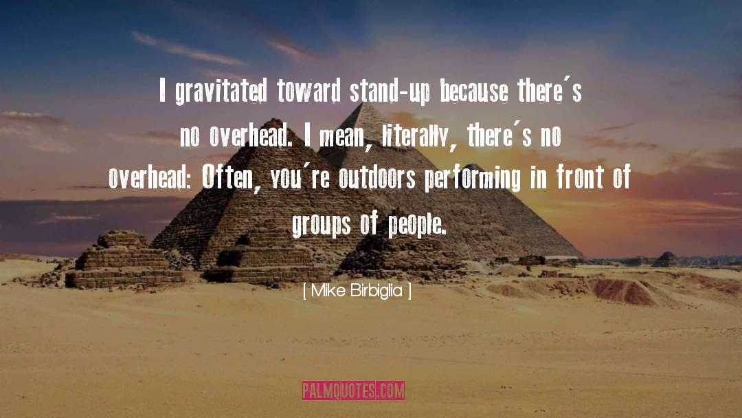 Mike Birbiglia Quotes: I gravitated toward stand-up because