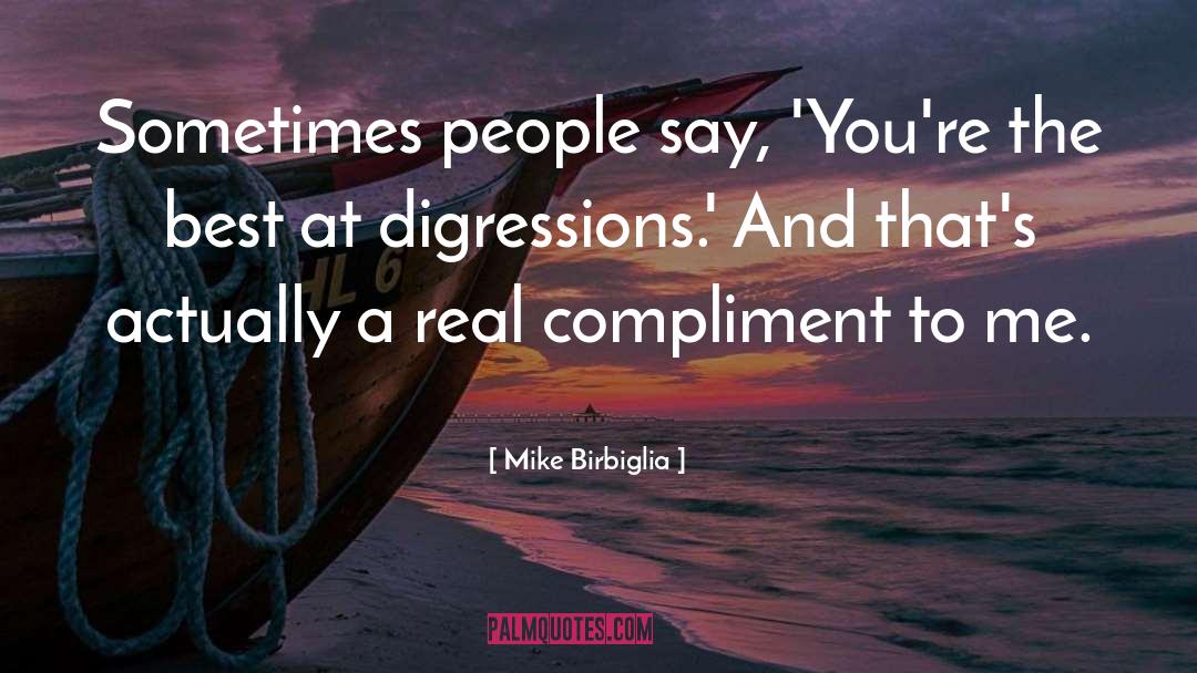 Mike Birbiglia Quotes: Sometimes people say, 'You're the
