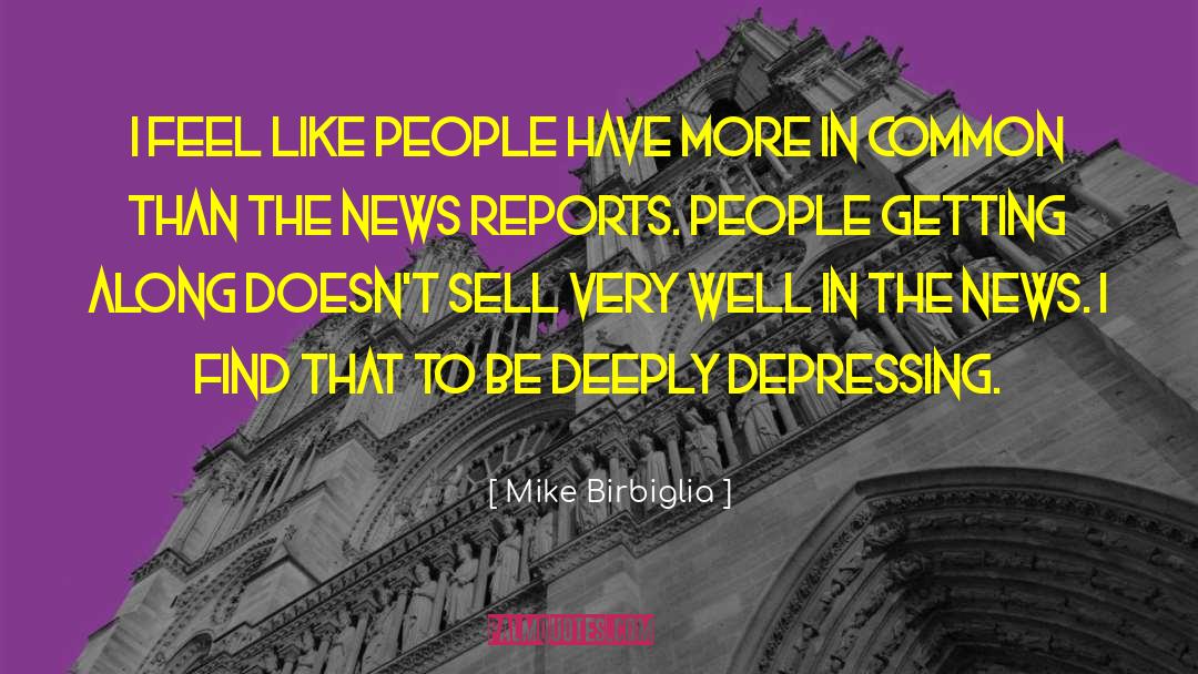 Mike Birbiglia Quotes: I feel like people have