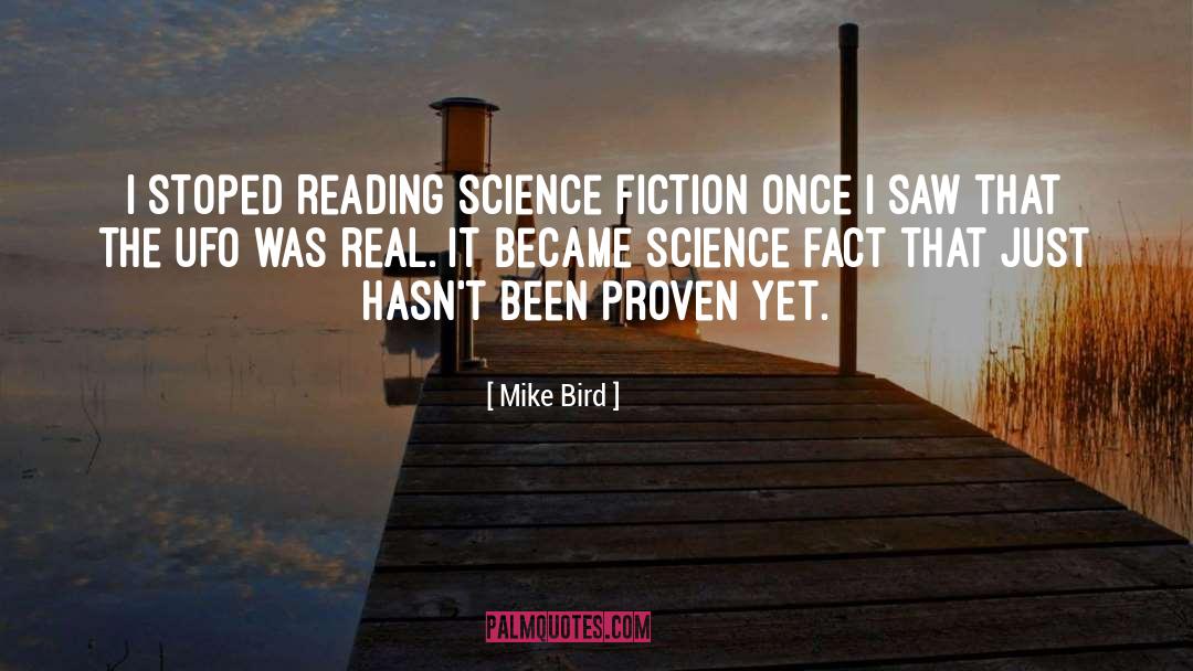 Mike Bird Quotes: I stoped reading science fiction
