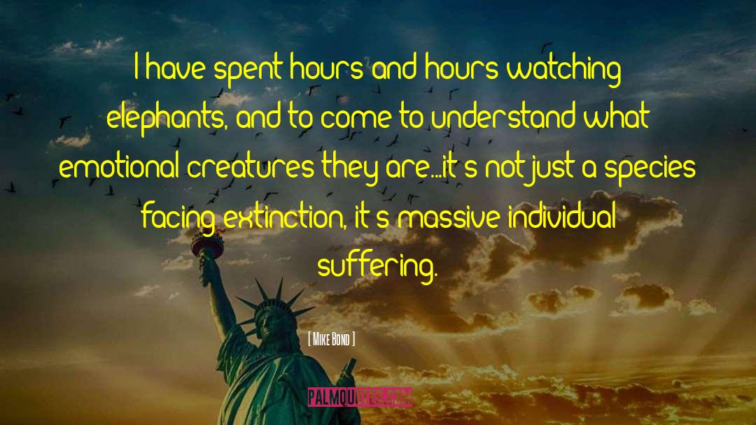 Mike Bond Quotes: I have spent hours and