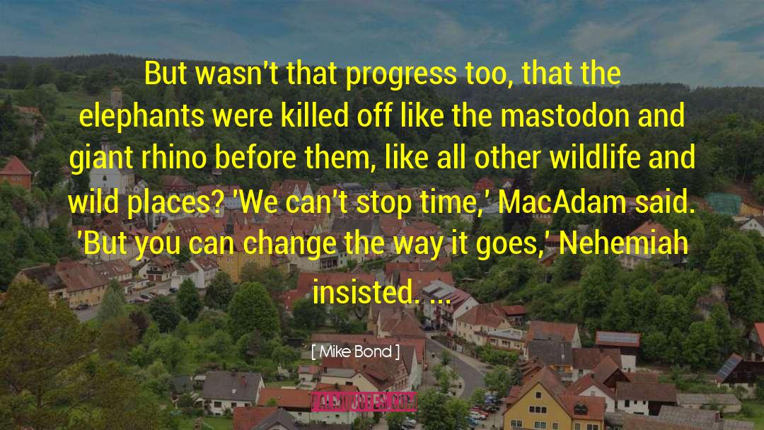 Mike Bond Quotes: But wasn't that progress too,