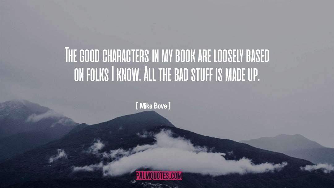 Mike Bove Quotes: The good characters in my