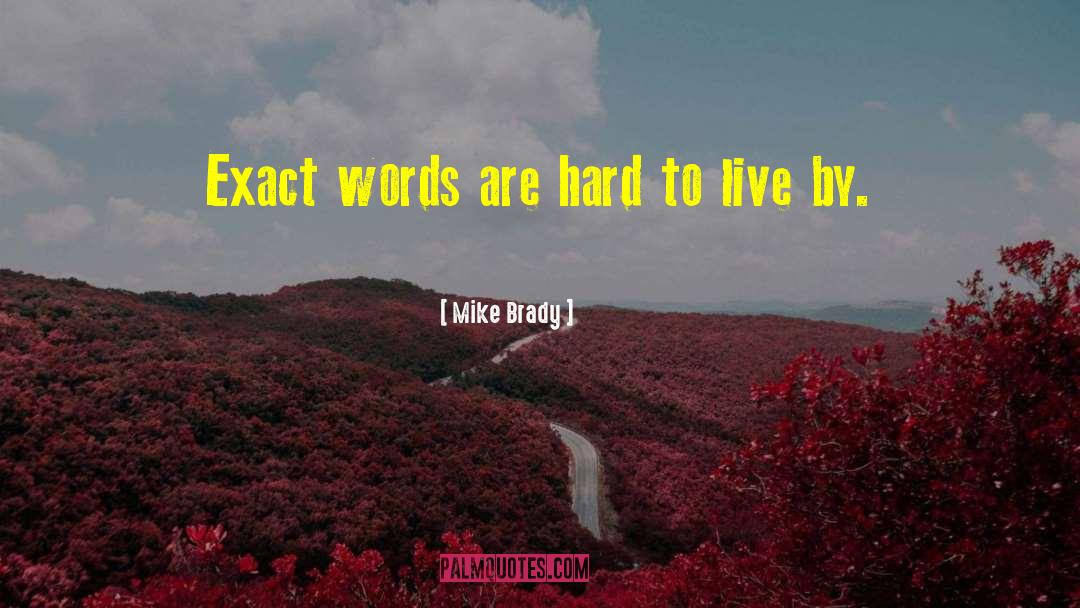 Mike Brady Quotes: Exact words are hard to