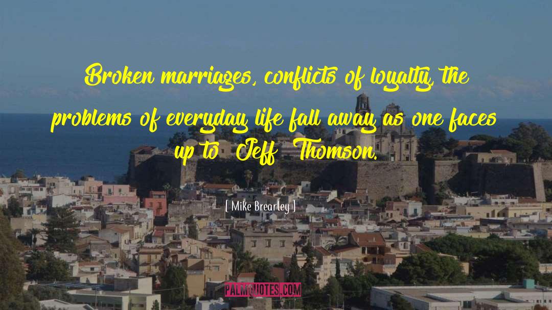 Mike Brearley Quotes: Broken marriages, conflicts of loyalty,