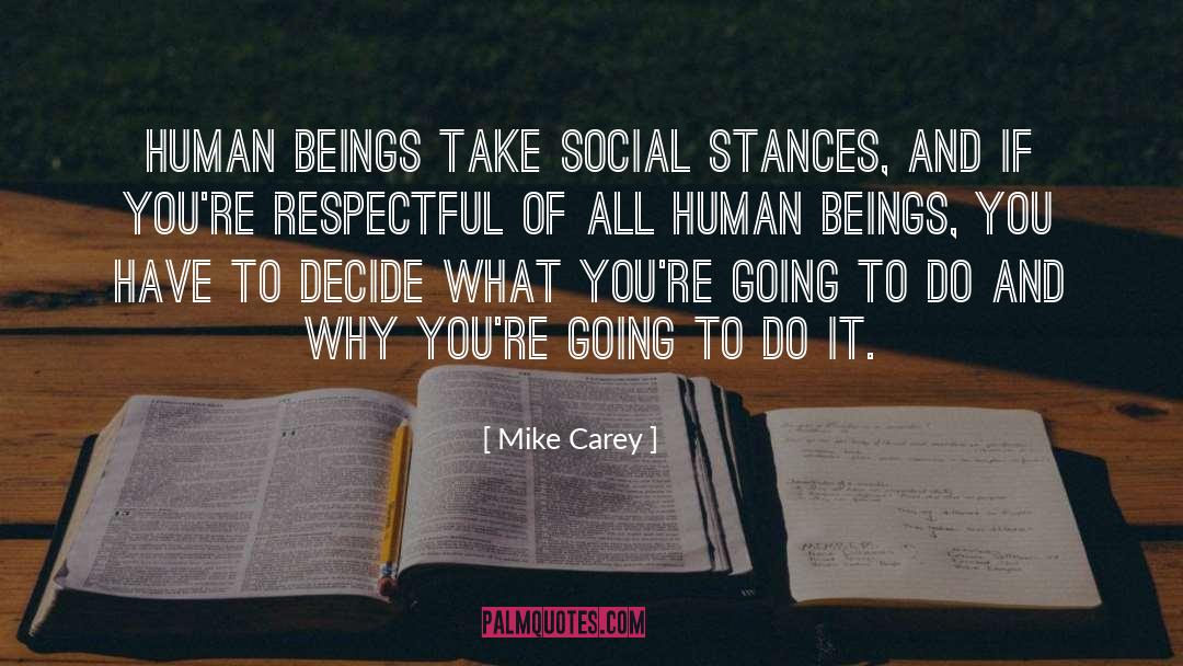 Mike Carey Quotes: Human beings take social stances,