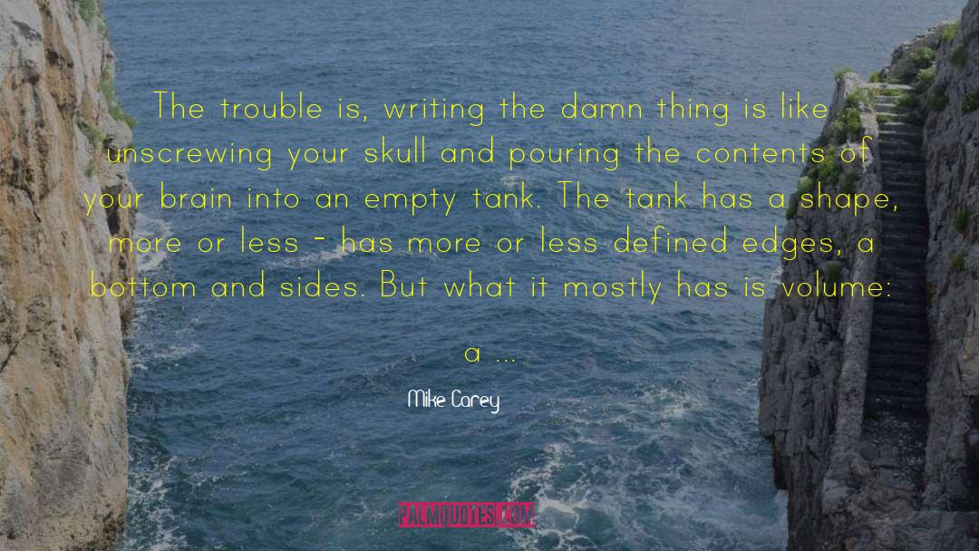 Mike Carey Quotes: The trouble is, writing the