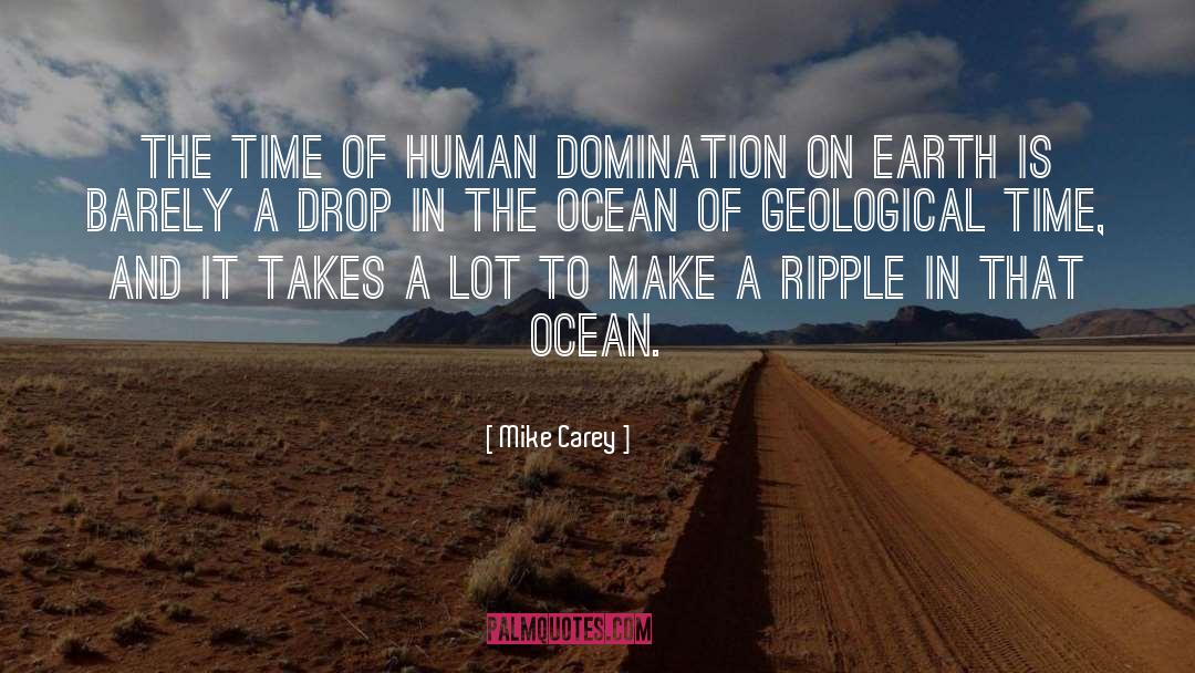 Mike Carey Quotes: The time of human domination