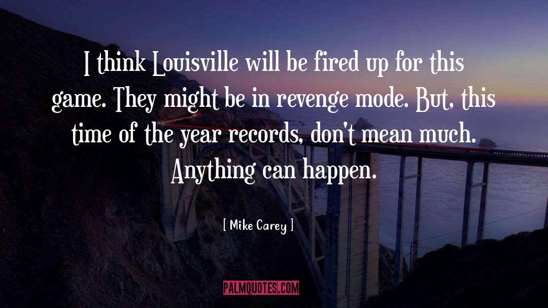 Mike Carey Quotes: I think Louisville will be