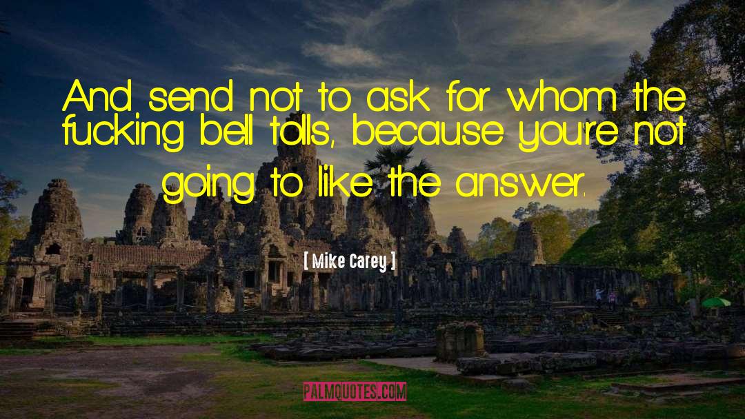 Mike Carey Quotes: And send not to ask