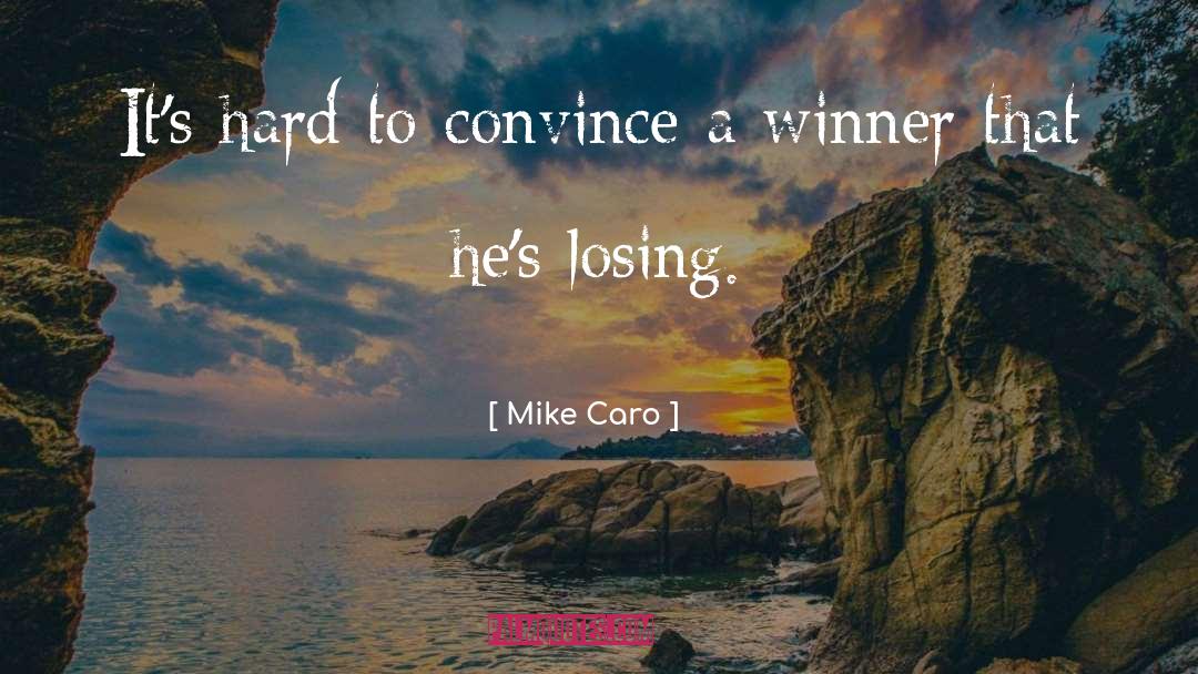 Mike Caro Quotes: It's hard to convince a