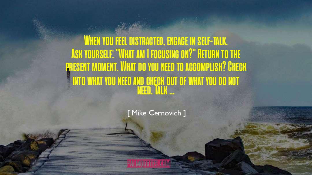 Mike Cernovich Quotes: When you feel distracted, engage
