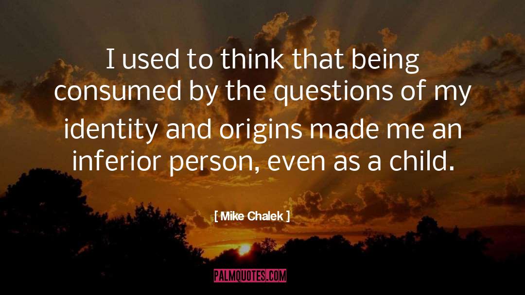 Mike Chalek Quotes: I used to think that