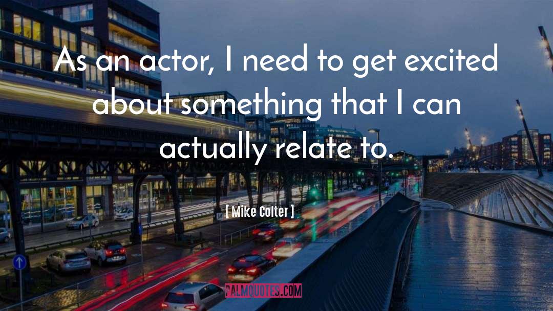 Mike Colter Quotes: As an actor, I need
