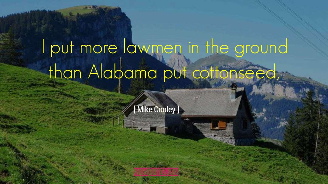 Mike Cooley Quotes: I put more lawmen in