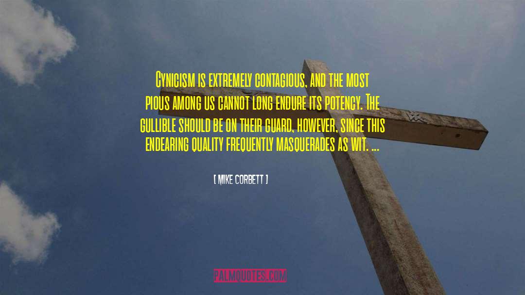 Mike Corbett Quotes: Cynicism is extremely contagious, and