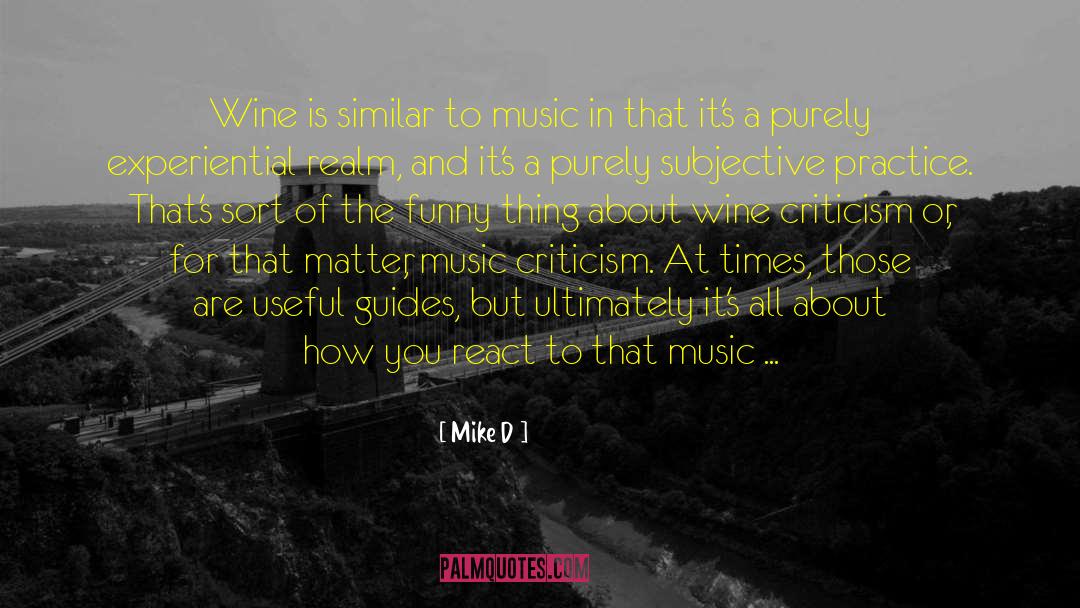 Mike D Quotes: Wine is similar to music