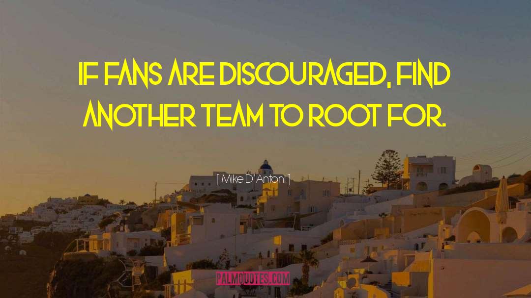 Mike D'Antoni Quotes: If fans are discouraged, find