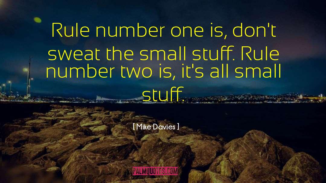 Mike Davies Quotes: Rule number one is, don't