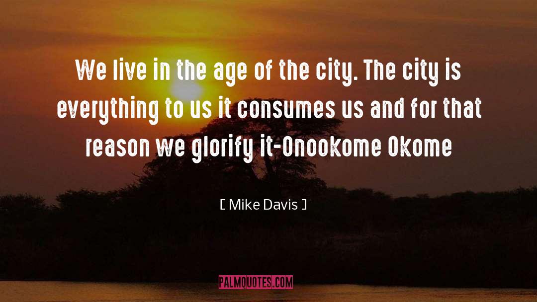 Mike Davis Quotes: We live in the age