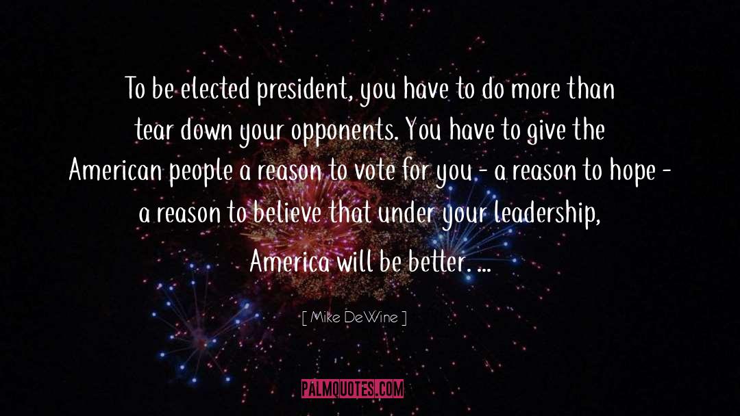 Mike DeWine Quotes: To be elected president, you