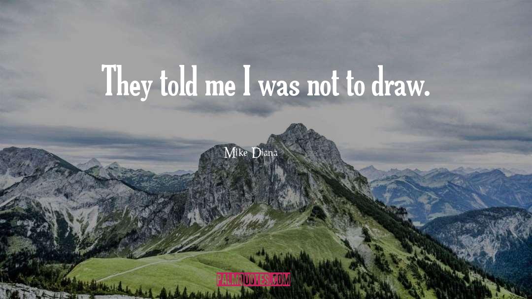 Mike Diana Quotes: They told me I was