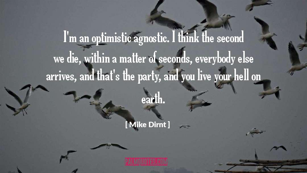 Mike Dirnt Quotes: I'm an optimistic agnostic. I