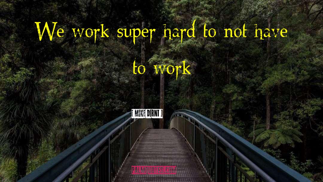 Mike Dirnt Quotes: We work super hard to