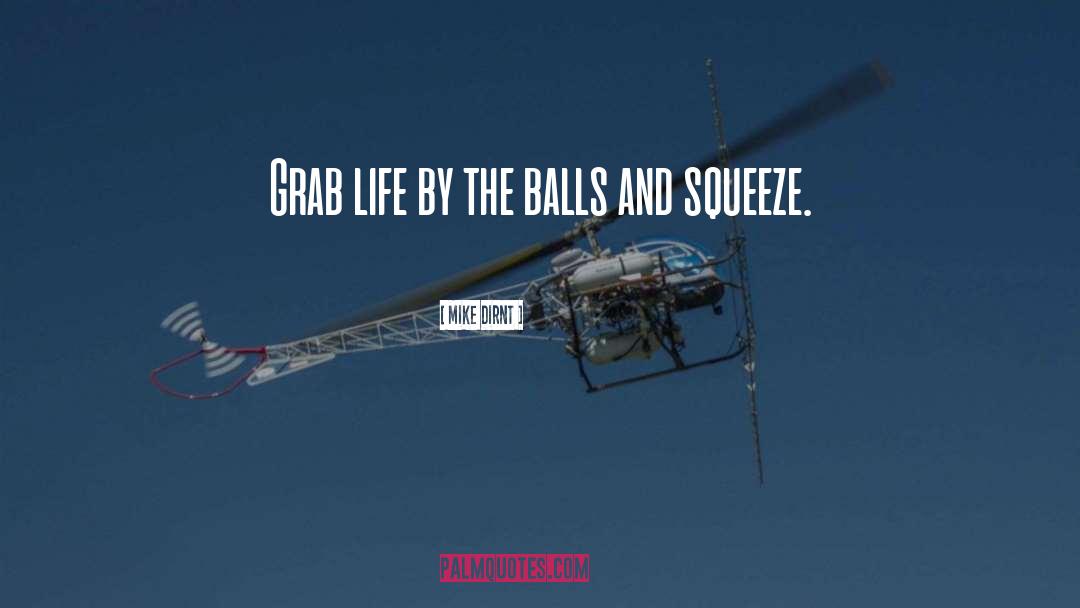 Mike Dirnt Quotes: Grab life by the balls