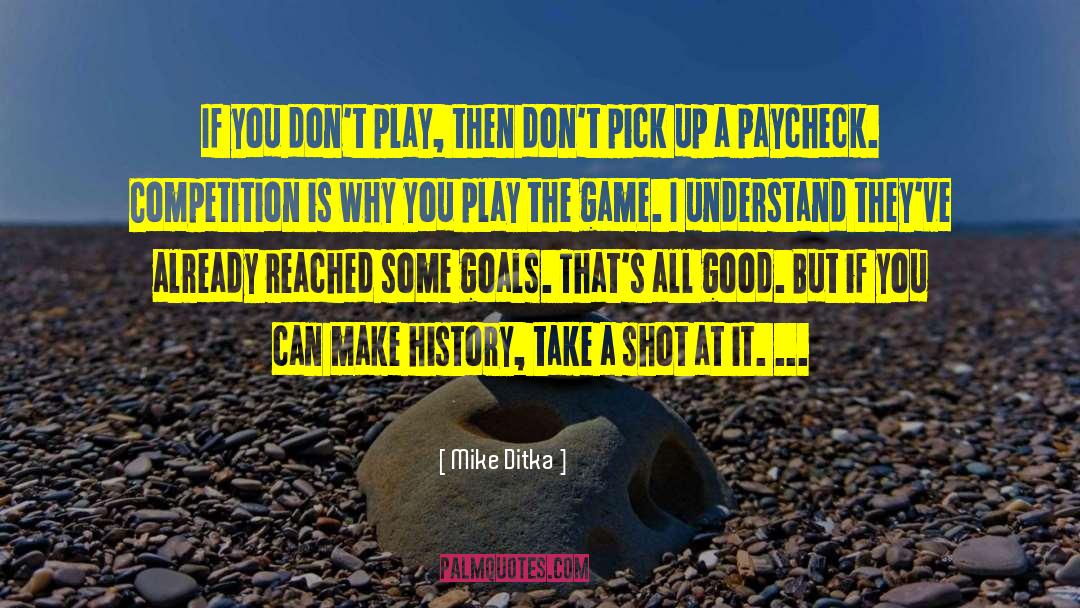 Mike Ditka Quotes: If you don't play, then