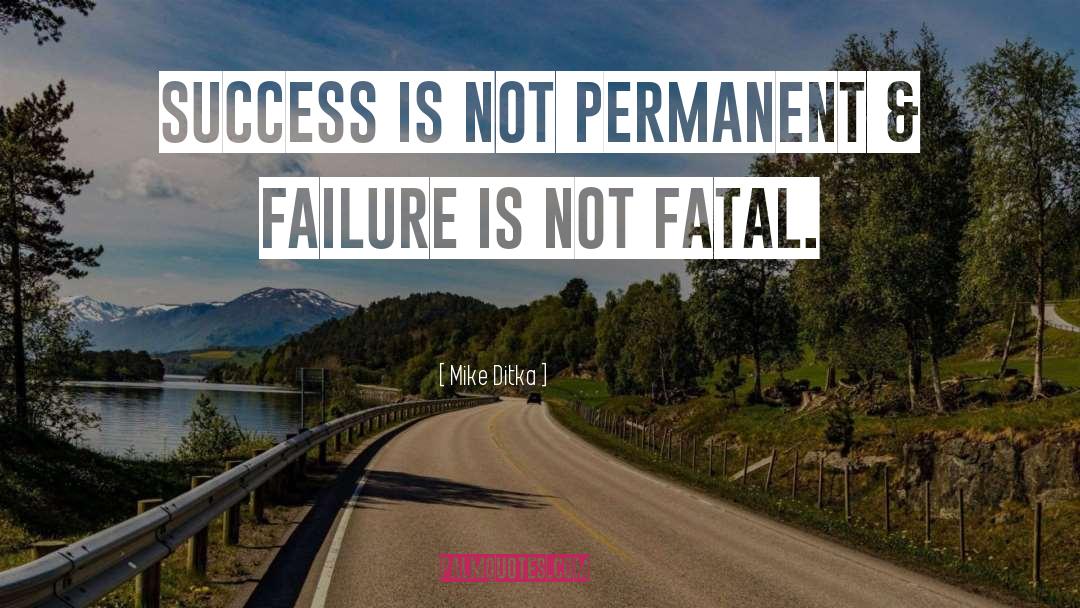 Mike Ditka Quotes: Success is not permanent &