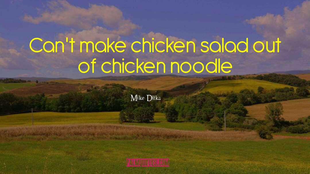 Mike Ditka Quotes: Can't make chicken salad out