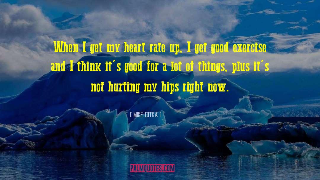 Mike Ditka Quotes: When I get my heart