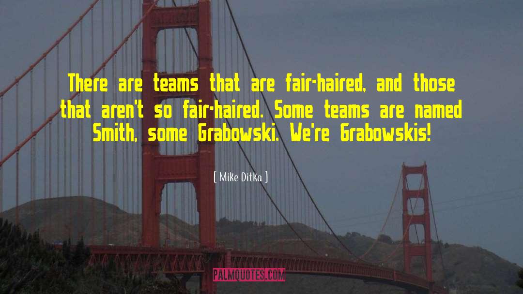 Mike Ditka Quotes: There are teams that are