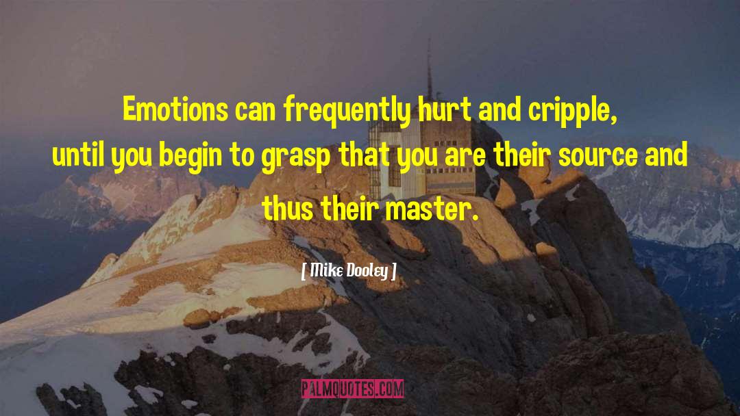 Mike Dooley Quotes: Emotions can frequently hurt and