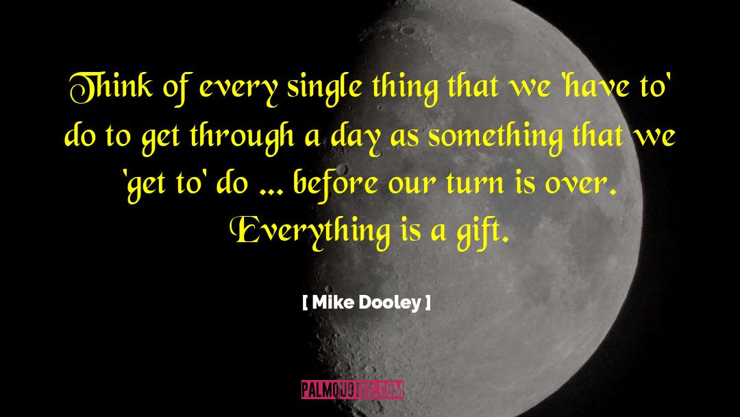 Mike Dooley Quotes: Think of every single thing