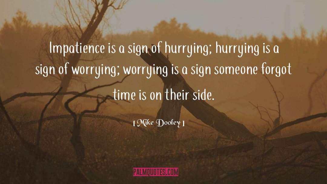 Mike Dooley Quotes: Impatience is a sign of