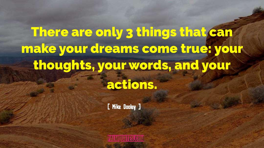 Mike Dooley Quotes: There are only 3 things