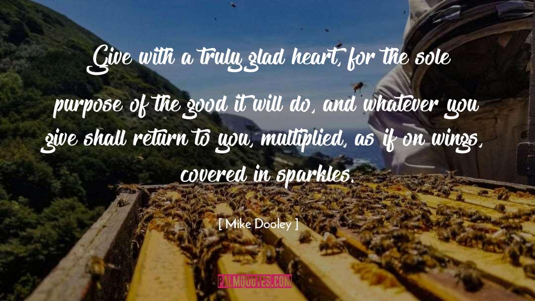 Mike Dooley Quotes: Give with a truly glad