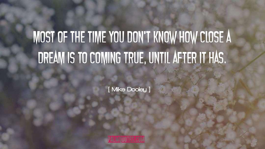 Mike Dooley Quotes: Most of the time you